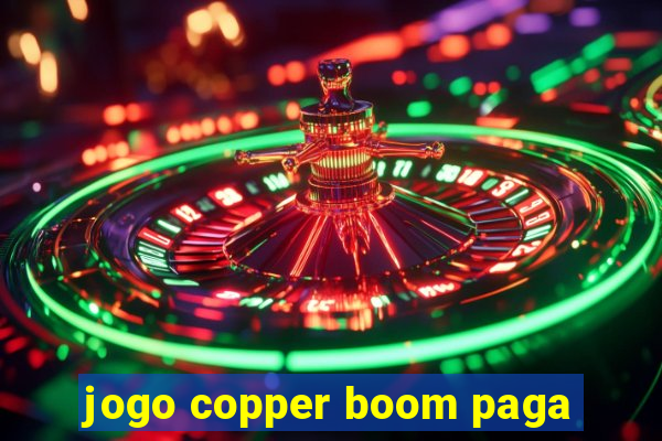 jogo copper boom paga